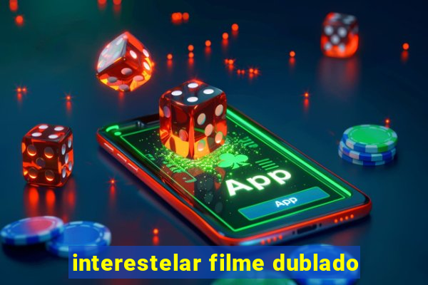 interestelar filme dublado